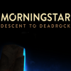 Игра Morningstar: Descent to Deadrock