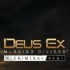 Игра Deus Ex: Mankind Divided - A Criminal Past