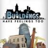 Лучшие игры Экономика - Buildings Have Feelings Too! (топ: 9.2k)