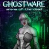 Игра GHOSTWARE: Arena of the Dead