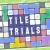 Tile Trials