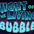 Night of the Living Bubble