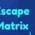 Escape Matrix