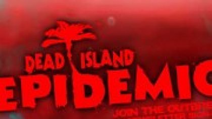 Dead Island: Epidemic - новая \